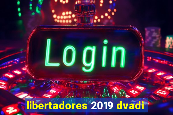 libertadores 2019 dvadi